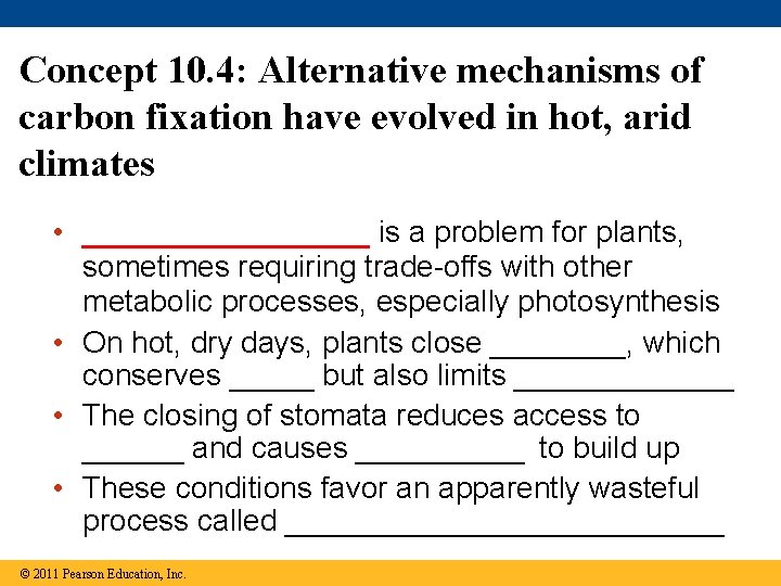 Concept 10. 4: Alternative mechanisms of carbon fixation have evolved in hot, arid climates Concept 10. 4: Alternative mechanisms of carbon fixation have evolved in hot, arid climates