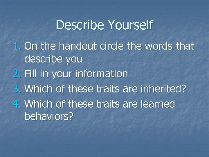 Describe Yourself 1. On the handout circle the words that describe you 2. Fill