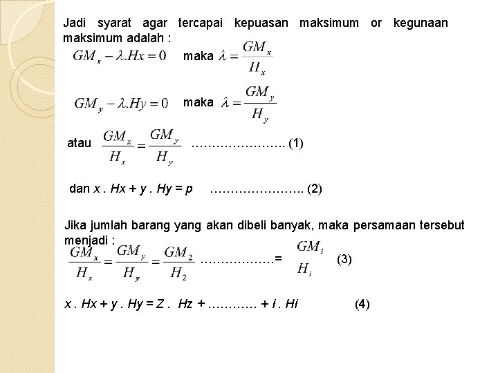 Jadi syarat agar tercapai kepuasan maksimum or kegunaan maksimum adalah : maka atau ………………….