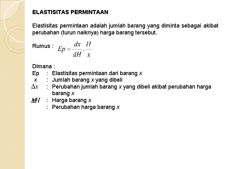 ELASTISITAS PERMINTAAN Elastisitas permintaan adalah jumlah barang yang diminta sebagai akibat perubahan (turun naiknya)