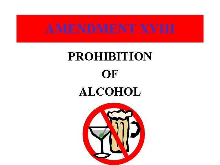 AMENDMENT XVIII PROHIBITION OF ALCOHOL 