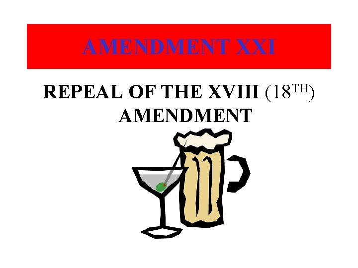 AMENDMENT XXI REPEAL OF THE XVIII (18 TH) AMENDMENT 