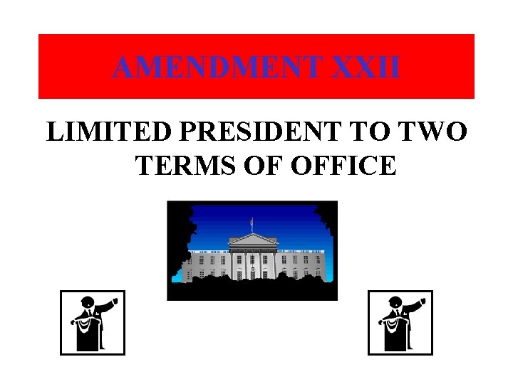 AMENDMENT XXII LIMITED PRESIDENT TO TWO TERMS OF OFFICE 