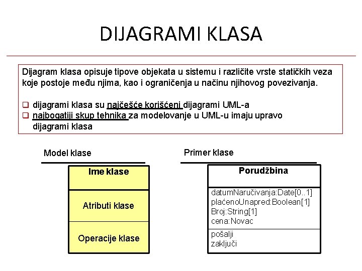 DIJAGRAMI KLASA Dijagram klasa opisuje tipove objekata u sistemu i različite vrste statičkih veza DIJAGRAMI KLASA Dijagram klasa opisuje tipove objekata u sistemu i različite vrste statičkih veza