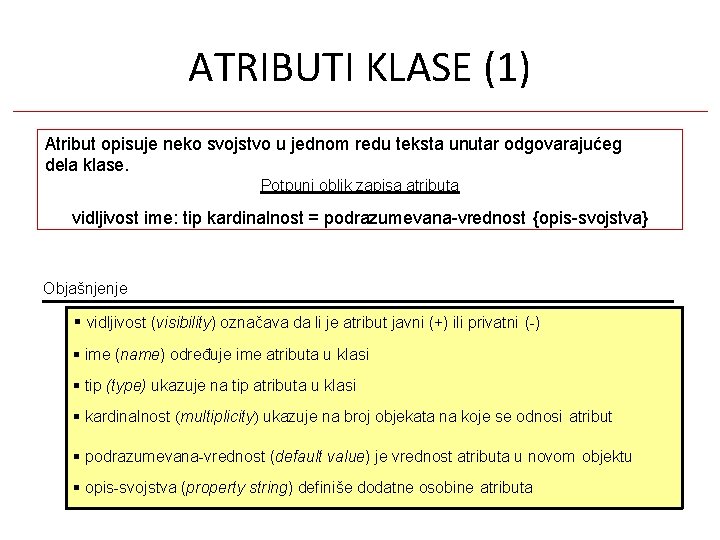 ATRIBUTI KLASE (1) Atribut opisuje neko svojstvo u jednom redu teksta unutar odgovarajućeg dela ATRIBUTI KLASE (1) Atribut opisuje neko svojstvo u jednom redu teksta unutar odgovarajućeg dela