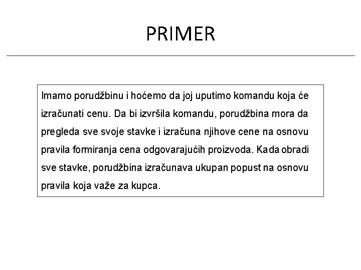 PRIMER Imamo porudžbinu i hoćemo da joj uputimo komandu koja će izračunati cenu. Da PRIMER Imamo porudžbinu i hoćemo da joj uputimo komandu koja će izračunati cenu. Da
