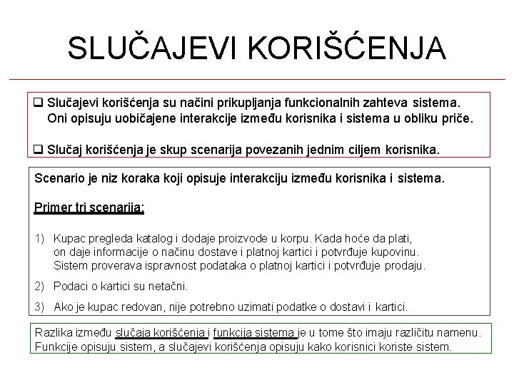 SLUČAJEVI KORIŠĆENJA Slučajevi korišćenja su načini prikupljanja funkcionalnih zahteva sistema. Oni opisuju uobičajene interakcije SLUČAJEVI KORIŠĆENJA Slučajevi korišćenja su načini prikupljanja funkcionalnih zahteva sistema. Oni opisuju uobičajene interakcije