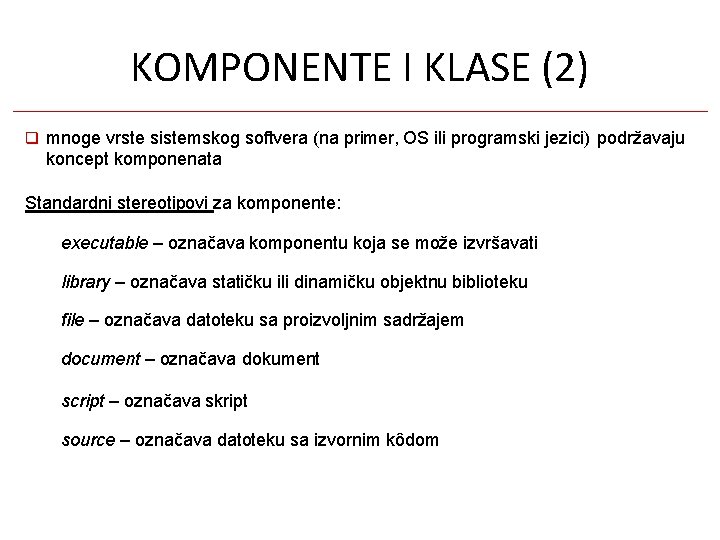 KOMPONENTE I KLASE (2) mnoge vrste sistemskog softvera (na primer, OS ili programski jezici) KOMPONENTE I KLASE (2) mnoge vrste sistemskog softvera (na primer, OS ili programski jezici)