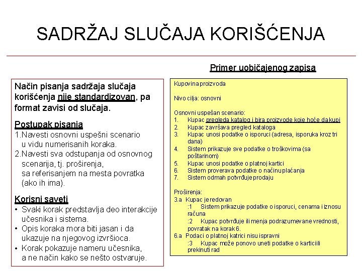SADRŽAJ SLUČAJA KORIŠĆENJA Primer uobičajenog zapisa Način pisanja sadržaja slučaja korišćenja nije standardizovan, pa SADRŽAJ SLUČAJA KORIŠĆENJA Primer uobičajenog zapisa Način pisanja sadržaja slučaja korišćenja nije standardizovan, pa