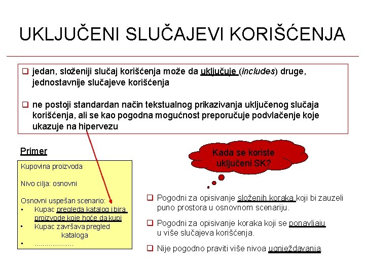 UKLJUČENI SLUČAJEVI KORIŠĆENJA jedan, složeniji slučaj korišćenja može da uključuje (includes) druge, jednostavnije slučajeve UKLJUČENI SLUČAJEVI KORIŠĆENJA jedan, složeniji slučaj korišćenja može da uključuje (includes) druge, jednostavnije slučajeve