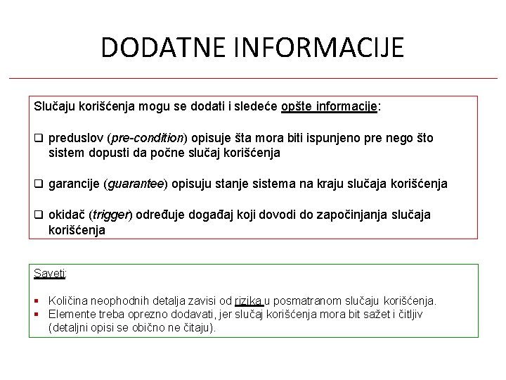 DODATNE INFORMACIJE Slučaju korišćenja mogu se dodati i sledeće opšte informacije: preduslov (pre-condition) opisuje DODATNE INFORMACIJE Slučaju korišćenja mogu se dodati i sledeće opšte informacije: preduslov (pre-condition) opisuje