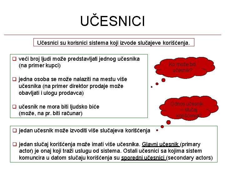 UČESNICI Učesnici su korisnici sistema koji izvode slučajeve korišćenja. veći broj ljudi može predstavljati UČESNICI Učesnici su korisnici sistema koji izvode slučajeve korišćenja. veći broj ljudi može predstavljati
