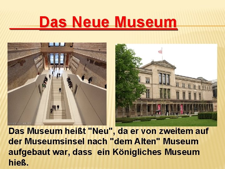 Das Neue Museum Das Museum heißt "Neu", da er von zweitem auf der Museumsinsel