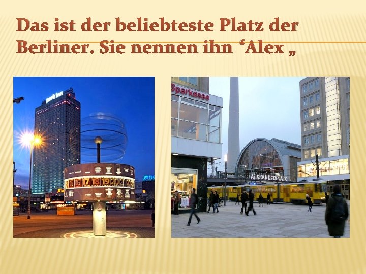 Das ist der beliebteste Platz der Berliner. Sie nennen ihn “Alex „ 