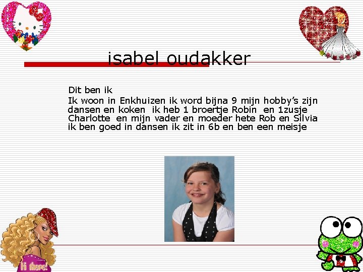 isabel oudakker Dit ben ik Ik woon in Enkhuizen ik word bijna 9 mijn