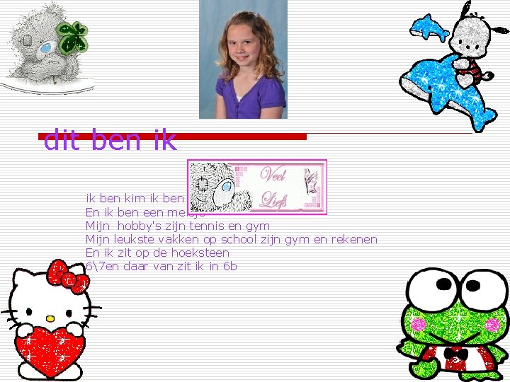 dit ben ik ik ben kim ik ben 9 jaar En ik ben een