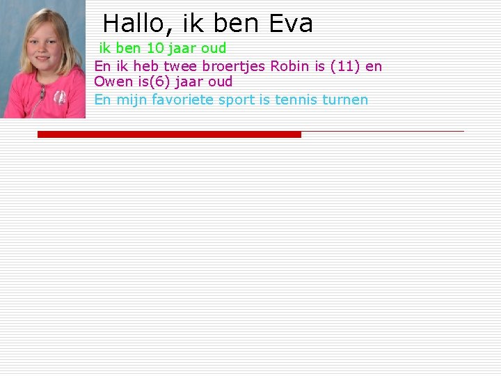 Hallo, ik ben Eva ik ben 10 jaar oud En ik heb twee broertjes