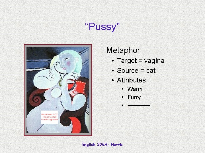 “Pussy” Metaphor • Target = vagina • Source = cat • Attributes • Warm