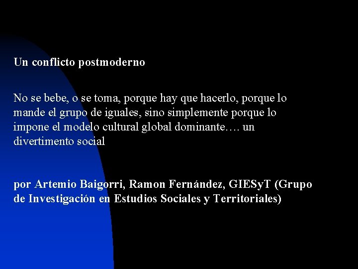 Un conflicto postmoderno No se bebe, o se toma, porque hay que hacerlo, porque