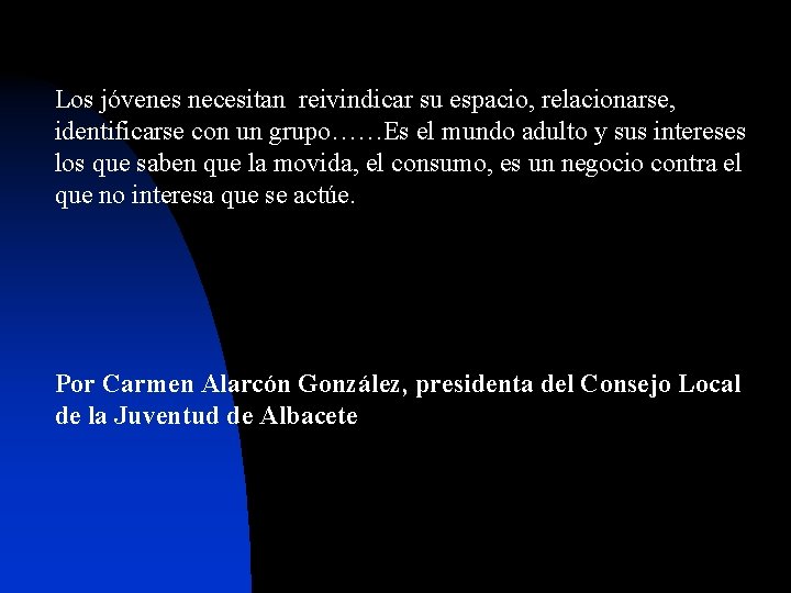 Los jóvenes necesitan reivindicar su espacio, relacionarse, identificarse con un grupo……Es el mundo adulto