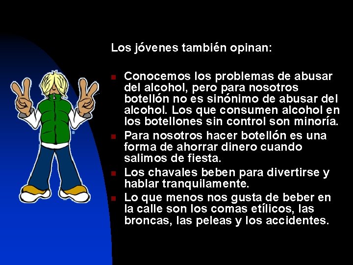 Los jóvenes también opinan: n n Conocemos los problemas de abusar del alcohol, pero