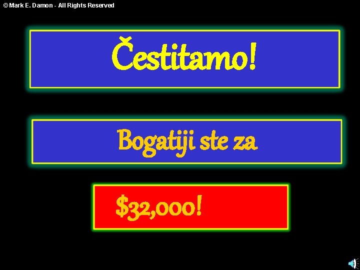 © Mark E. Damon - All Rights Reserved Čestitamo! Bogatiji ste za $32, 000!