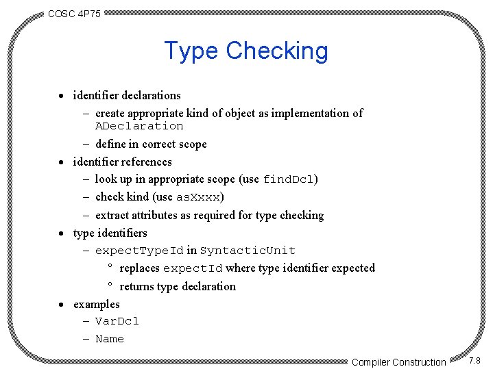 COSC 4 P 75 Type Checking · identifier declarations - create appropriate kind of