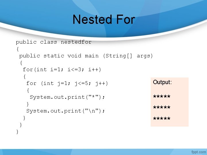 Nested For public class nestedfor { public static void main (String[] args) { for(int