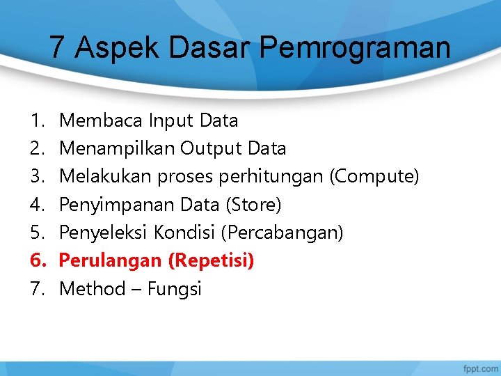 7 Aspek Dasar Pemrograman 1. 2. 3. 4. 5. 6. 7. Membaca Input Data