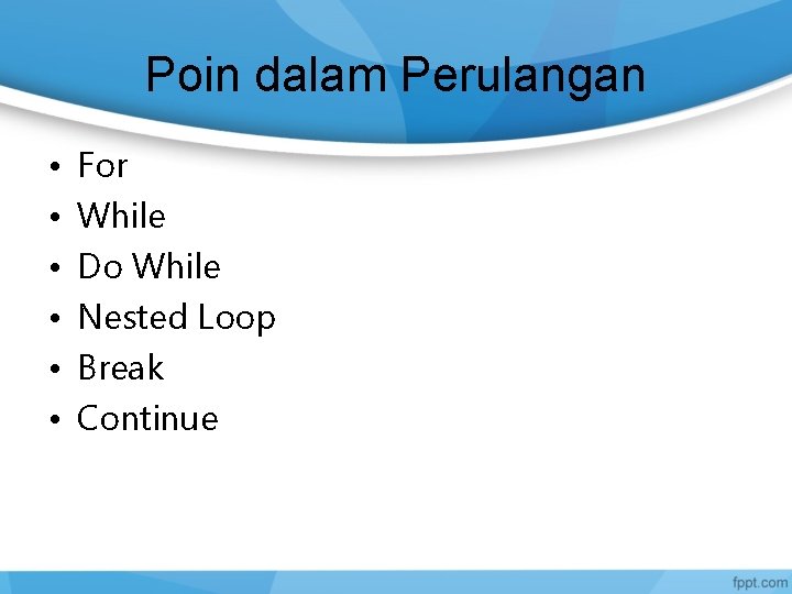 Poin dalam Perulangan • • • For While Do While Nested Loop Break Continue