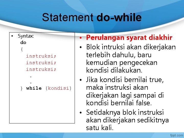 Statement do-while • Syntax: do { instruksi; . . } while (kondisi) • Perulangan