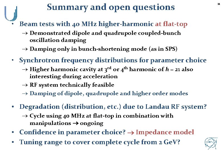 Summary and open questions • Beam tests with 40 MHz higher-harmonic at flat-top ®