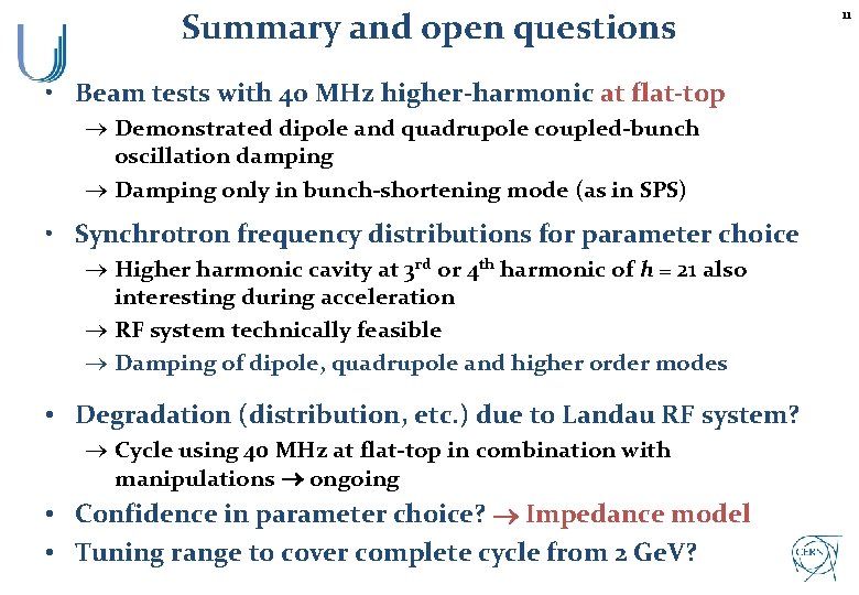 Summary and open questions • Beam tests with 40 MHz higher-harmonic at flat-top ®