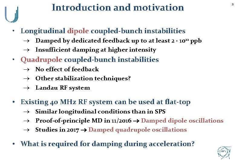 Introduction and motivation • Longitudinal dipole coupled-bunch instabilities ® Damped by dedicated feedback up