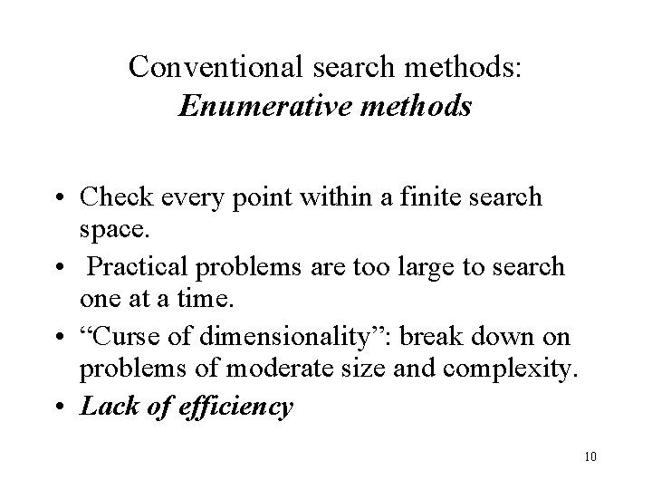 Conventional search methods: Enumerative methods • Check every point within a finite search space. Conventional search methods: Enumerative methods • Check every point within a finite search space.