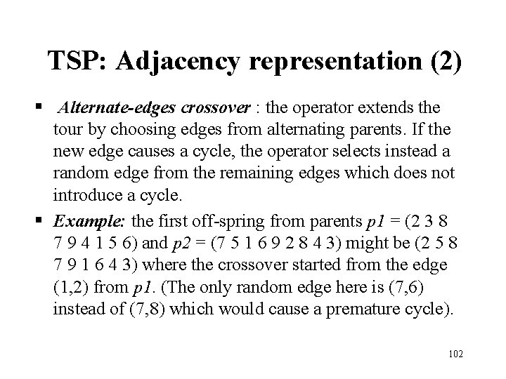 TSP: Adjacency representation (2) § Alternate-edges crossover : the operator extends the tour by TSP: Adjacency representation (2) § Alternate-edges crossover : the operator extends the tour by