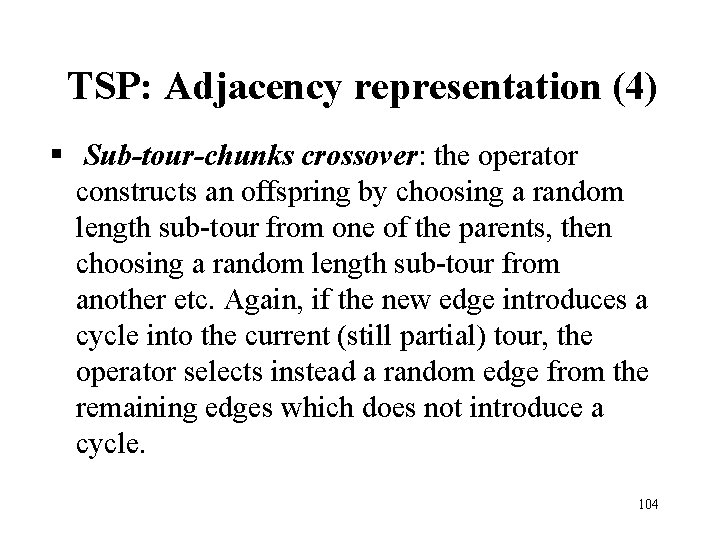 TSP: Adjacency representation (4) § Sub-tour-chunks crossover: the operator constructs an offspring by choosing TSP: Adjacency representation (4) § Sub-tour-chunks crossover: the operator constructs an offspring by choosing