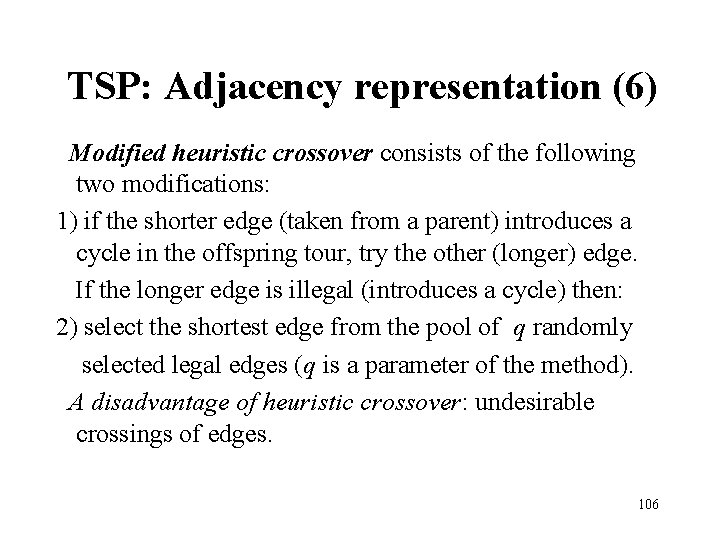 TSP: Adjacency representation (6) Modified heuristic crossover consists of the following two modifications: 1) TSP: Adjacency representation (6) Modified heuristic crossover consists of the following two modifications: 1)