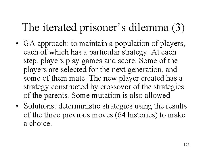 The iterated prisoner’s dilemma (3) • GA approach: to maintain a population of players, The iterated prisoner’s dilemma (3) • GA approach: to maintain a population of players,