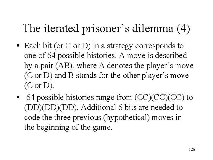 The iterated prisoner’s dilemma (4) § Each bit (or C or D) in a The iterated prisoner’s dilemma (4) § Each bit (or C or D) in a