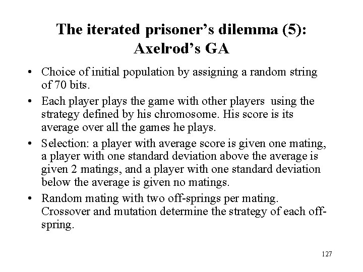 The iterated prisoner’s dilemma (5): Axelrod’s GA • Choice of initial population by assigning The iterated prisoner’s dilemma (5): Axelrod’s GA • Choice of initial population by assigning