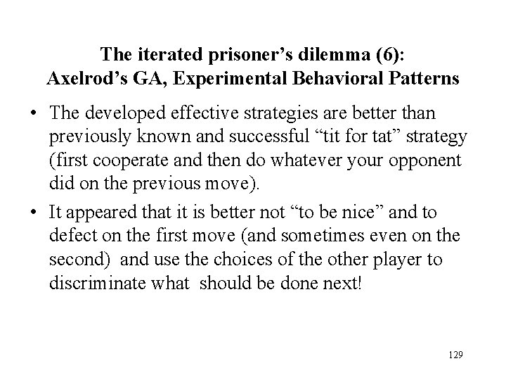 The iterated prisoner’s dilemma (6): Axelrod’s GA, Experimental Behavioral Patterns • The developed effective The iterated prisoner’s dilemma (6): Axelrod’s GA, Experimental Behavioral Patterns • The developed effective