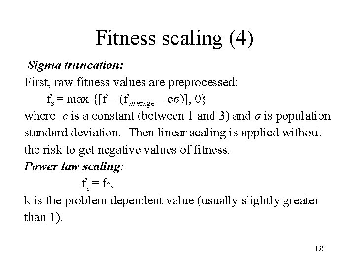Fitness scaling (4) Sigma truncation: First, raw fitness values are preprocessed: fs = max Fitness scaling (4) Sigma truncation: First, raw fitness values are preprocessed: fs = max