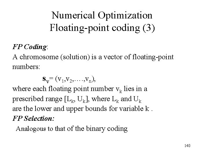 Numerical Optimization Floating-point coding (3) FP Coding: A chromosome (solution) is a vector of Numerical Optimization Floating-point coding (3) FP Coding: A chromosome (solution) is a vector of