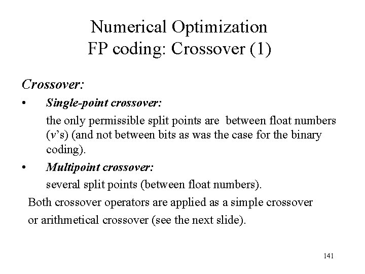 Numerical Optimization FP coding: Crossover (1) Crossover: • Single-point crossover: the only permissible split Numerical Optimization FP coding: Crossover (1) Crossover: • Single-point crossover: the only permissible split