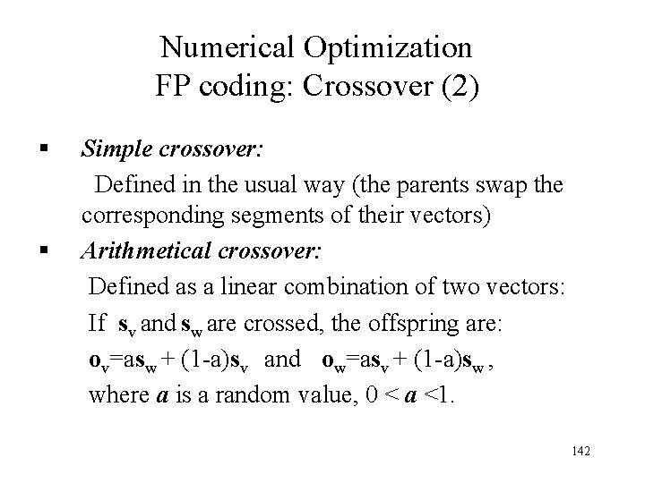 Numerical Optimization FP coding: Crossover (2) § Simple crossover: Defined in the usual way Numerical Optimization FP coding: Crossover (2) § Simple crossover: Defined in the usual way