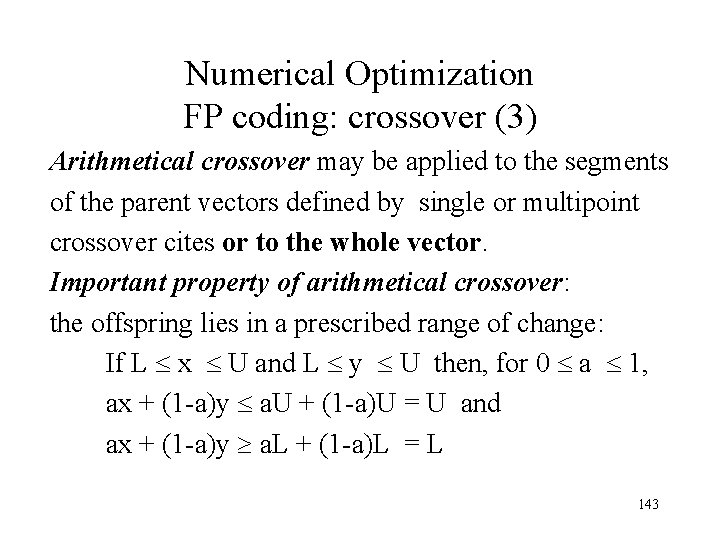 Numerical Optimization FP coding: crossover (3) Arithmetical crossover may be applied to the segments Numerical Optimization FP coding: crossover (3) Arithmetical crossover may be applied to the segments