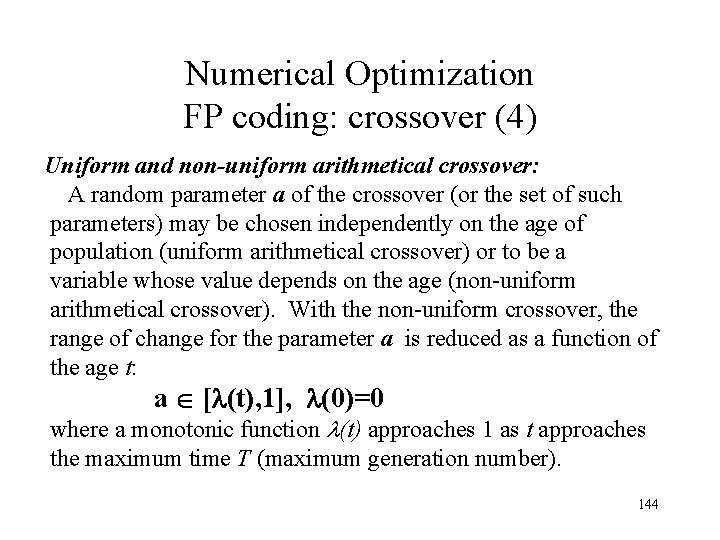 Numerical Optimization FP coding: crossover (4) Uniform and non-uniform arithmetical crossover: A random parameter Numerical Optimization FP coding: crossover (4) Uniform and non-uniform arithmetical crossover: A random parameter