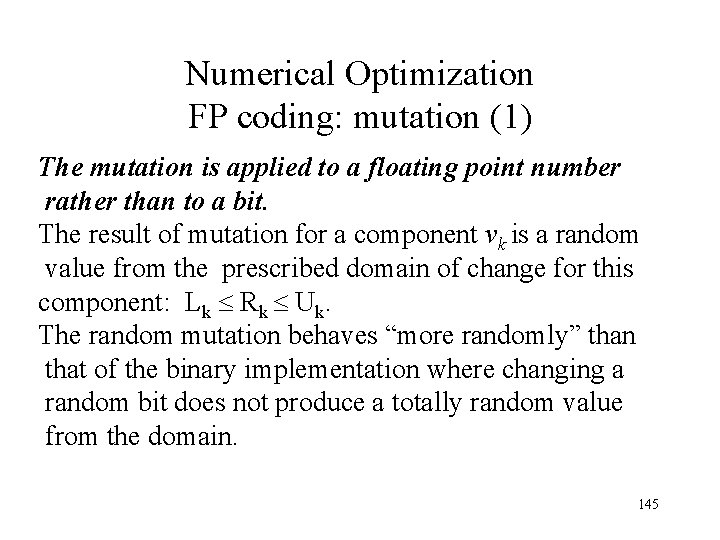 Numerical Optimization FP coding: mutation (1) The mutation is applied to a floating point Numerical Optimization FP coding: mutation (1) The mutation is applied to a floating point