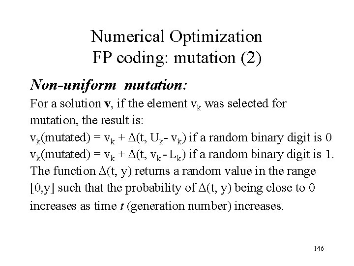 Numerical Optimization FP coding: mutation (2) Non-uniform mutation: For a solution v, if the Numerical Optimization FP coding: mutation (2) Non-uniform mutation: For a solution v, if the